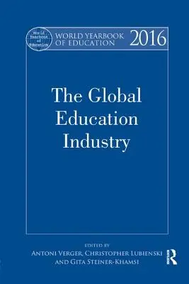 Annuaire mondial de l'éducation 2016 : L'industrie mondiale de l'éducation - World Yearbook of Education 2016: The Global Education Industry