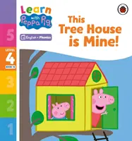 Apprendre avec Peppa Phonics Niveau 4 Livre 13 - Cette cabane est à moi (Phonics Reader) - Learn with Peppa Phonics Level 4 Book 13 - This Tree House is Mine! (Phonics Reader)