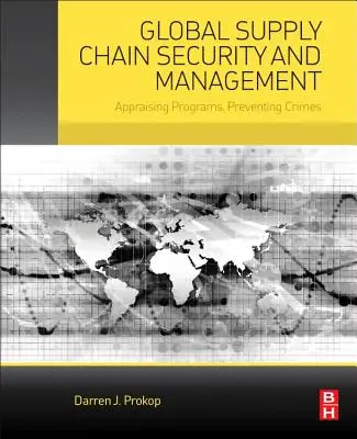 Sécurité et gestion de la chaîne d'approvisionnement mondiale : Evaluation des programmes, prévention des crimes - Global Supply Chain Security and Management: Appraising Programs, Preventing Crimes