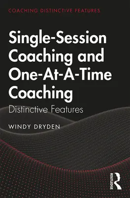 Coaching en une séance et coaching en une fois : caractéristiques distinctives - Single-Session Coaching and One-At-A-Time Coaching: Distinctive Features