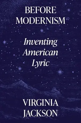 Avant le modernisme : l'invention de la lyrique américaine - Before Modernism: Inventing American Lyric