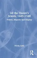 Tous les bijoux de la reine, 1445-1548 : pouvoir, majesté et étalage - All the Queen's Jewels, 1445-1548: Power, Majesty and Display