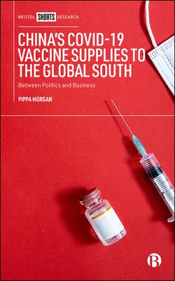 La Chine fournit des vaccins Covid-19 aux pays du Sud : Entre politique et affaires - China's Covid-19 Vaccine Supplies to the Global South: Between Politics and Business