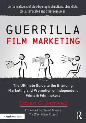 Guerrilla Film Marketing : Le guide ultime de l'image de marque, du marketing et de la promotion des films indépendants et des cinéastes - Guerrilla Film Marketing: The Ultimate Guide to the Branding, Marketing and Promotion of Independent Films & Filmmakers