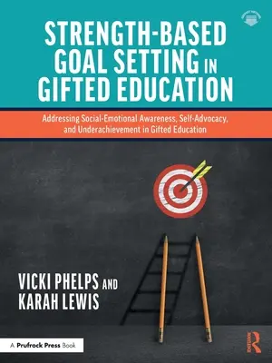 Strength-Based Goal Setting in Gifted Education (Fixation d'objectifs basés sur les forces dans l'éducation des enfants doués) : La prise de conscience socio-émotionnelle, la défense de soi et la sous-performance dans l'éducation des enfants doués - Strength-Based Goal Setting in Gifted Education: Addressing Social-Emotional Awareness, Self-Advocacy, and Underachievement in Gifted Education