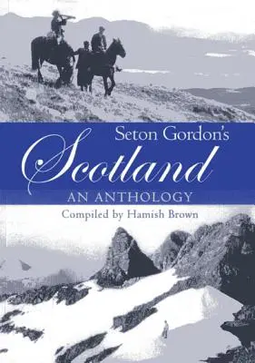 L'Écosse de Seton Gordon : Une anthologie - Seton Gordon's Scotland: An Anthology