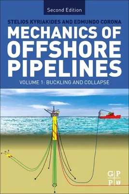 Mécanique des pipelines offshore : Volume I : Buckling and Collapse - Mechanics of Offshore Pipelines: Volume I: Buckling and Collapse