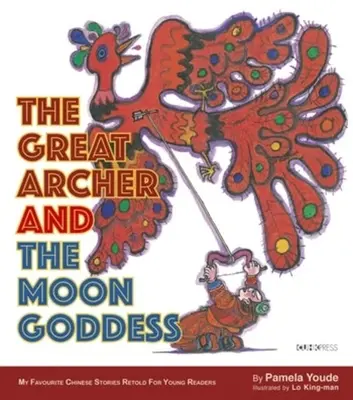 Le grand archer et la déesse de la lune : Ma série préférée de contes chinois - The Great Archer and the Moon Goddess: My Favourite Chinese Stories Series