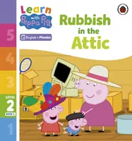 Apprendre avec Peppa Niveau 2 Livre 6 - Des ordures au grenier (Lecteur de Phonologie) - Learn with Peppa Phonics Level 2 Book 6 - Rubbish in the Attic (Phonics Reader)