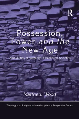 Possession, pouvoir et nouvel âge : Ambiguïtés de l'autorité dans les sociétés néolibérales - Possession, Power and the New Age: Ambiguities of Authority in Neoliberal Societies