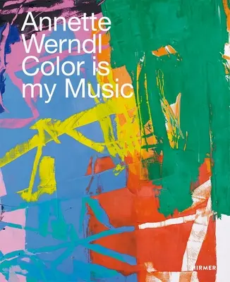 Annette Werndl : La couleur est ma musique - Annette Werndl: Color Is My Music