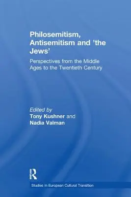 Philosémitisme, antisémitisme et « les Juifs » : Perspectives du Moyen Âge au XXe siècle - Philosemitism, Antisemitism and 'The Jews': Perspectives from the Middle Ages to the Twentieth Century