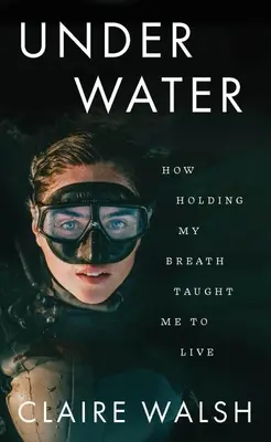 Sous l'eau : Comment le fait de retenir mon souffle m'a appris à vivre - Under Water: How Holding My Breath Taught Me to Live