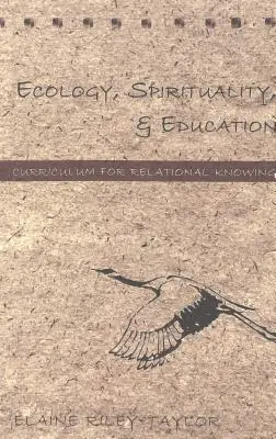 Écologie, spiritualité et éducation ; programme d'études pour la connaissance relationnelle - Ecology, Spirituality, and Education; Curriculum for Relational Knowing