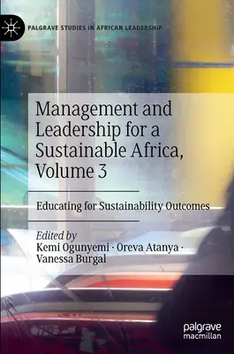 Gestion et leadership pour une Afrique durable, Volume 3 : Éduquer pour des résultats durables - Management and Leadership for a Sustainable Africa, Volume 3: Educating for Sustainability Outcomes