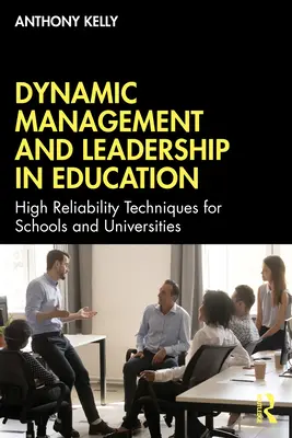 Gestion dynamique et leadership dans l'éducation : Techniques de haute fiabilité pour les écoles et les universités - Dynamic Management and Leadership in Education: High Reliability Techniques for Schools and Universities