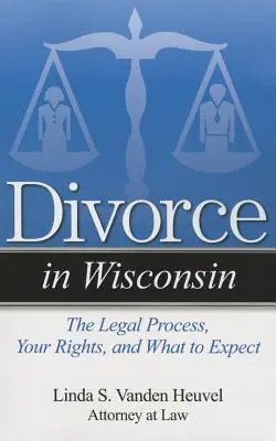 Divorce in Wisconsin : Le processus juridique, vos droits et ce à quoi vous pouvez vous attendre - Divorce in Wisconsin: The Legal Process, Your Rights, and What to Expect