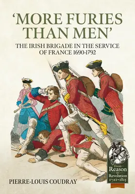 Plus de furies que d'hommes : La brigade irlandaise au service de la France 1690-1792 - 'More Furies Than Men': The Irish Brigade in the Service of France 1690-1792