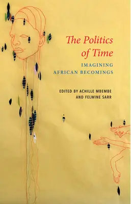 La politique du temps : imaginer les devenirs africains - The Politics of Time: Imagining African Becomings