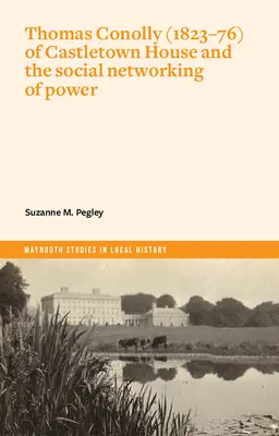 Thomas Conolly (1823-76) de Castletown House et le réseau social du pouvoir - Thomas Conolly (1823-76) of Castletown House and the Social Networking of Power