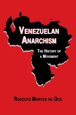 L'anarchisme vénézuélien : L'histoire d'un mouvement - Venezuelan Anarchism: The History of a Movement