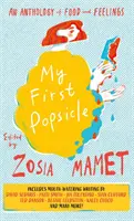 Mon premier Popsicle - Une anthologie de la nourriture et des sentiments - My First Popsicle - An Anthology of Food and Feelings