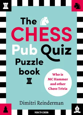 The Chess Pub Quiz Puzzle Book : Qui est MC Hammer et d'autres anecdotes sur les échecs - The Chess Pub Quiz Puzzle Book: Who Is MC Hammer and Other Chess Trivia