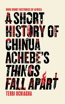 Une brève histoire des « Choses qui tombent en morceaux » de Chinua Achebe - A Short History of Chinua Achebe's Things Fall Apart