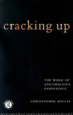 Cracking Up : Le travail de l'expérience inconsciente - Cracking Up: The Work of Unconscious Experience