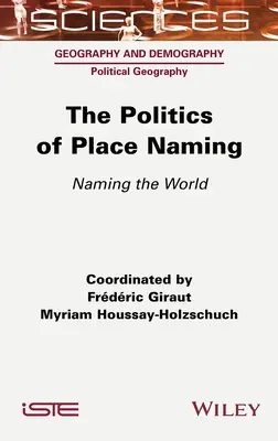 La politique des noms de lieux : Nommer le monde - The Politics of Place Naming: Naming the World