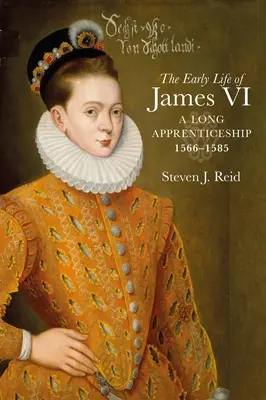 Les débuts de Jacques VI : un long apprentissage, 1566-1585 - The Early Life of James VI: A Long Apprenticeship, 1566-1585