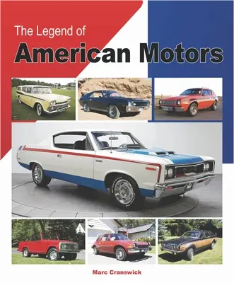 La légende d'American Motors : L'histoire complète du constructeur automobile américain le plus innovant - The Legend of American Motors: The Full History of America's Most Innovative Automaker