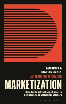 La marchandisation : Comment les échanges capitalistes disciplinent les travailleurs et subvertissent la démocratie - Marketization: How Capitalist Exchange Disciplines Workers and Subverts Democracy