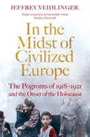 Au cœur de l'Europe civilisée - Les pogroms de 1918-1921 en Ukraine et le début de l'Holocauste - In the Midst of Civilized Europe - The 1918-1921 Pogroms in Ukraine and the Onset of the Holocaust
