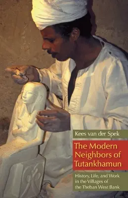 Les voisins modernes de Toutânkhamon : histoire, vie et travail dans les villages de la Cisjordanie thébaine - The Modern Neighbors of Tutankhamun: History, Life, and Work in the Villages of the Theban West Bank