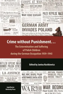 Crime sans châtiment : L'extermination et la souffrance des enfants polonais pendant l'occupation allemande, 1939-1945 - Crime Without Punishment: The Extermination and Suffering of Polish Children During the German Occupation, 1939-1945