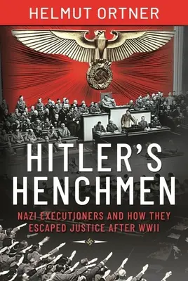 Les hommes de main d'Hitler : les bourreaux nazis et comment ils ont échappé à la justice après la Seconde Guerre mondiale - Hitler's Henchmen: Nazi Executioners and How They Escaped Justice After WWII