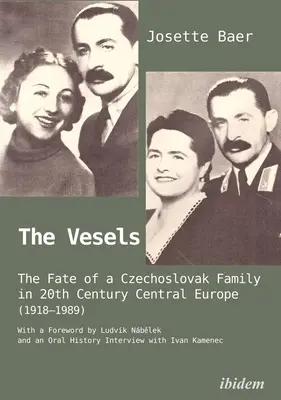 Les Vesels : Le destin d'une famille tchécoslovaque dans l'Europe centrale du XXe siècle (1918-1989) - The Vesels: The Fate of a Czechoslovak Family in Twentieth-Century Central Europe (1918-1989)