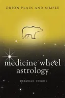 L'astrologie de la roue de médecine, Orion en toute simplicité - Medicine Wheel Astrology, Orion Plain and Simple