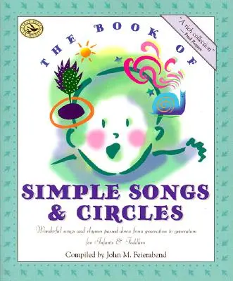 Le livre des chansons simples et des cercles : Des chansons et des comptines merveilleuses transmises de génération en génération pour les nourrissons et les enfants en bas âge. - The Book of Simple Songs & Circles: Wonderful Songs and Rhymes Passed Down from Generation to Generation for Infants & Toddlers