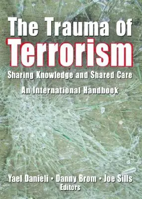 Le traumatisme du terrorisme : Partager les connaissances et les soins, un manuel international - The Trauma of Terrorism: Sharing Knowledge and Shared Care, an International Handbook