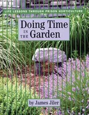 Faire du temps dans le jardin : Leçons de vie à travers l'horticulture en prison - Doing Time in the Garden: Life Lessons through Prison Horticulture