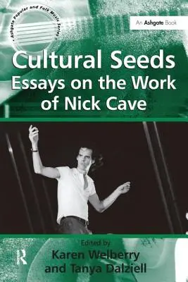 Cultural Seeds : Essais sur l'œuvre de Nick Cave - Cultural Seeds: Essays on the Work of Nick Cave