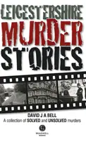 Histoires de meurtres dans le Leicestershire - Leicestershire Murder Stories