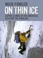 On Thin Ice - Alpine Climbs in the Americas, Asia and the Himalaya (en anglais) - On Thin Ice - Alpine Climbs in the Americas, Asia and the Himalaya