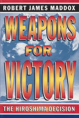 Des armes pour la victoire : La décision d'Hiroshima - Weapons for Victory: The Hiroshima Decision