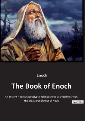 Le Livre d'Hénoch : Texte religieux apocalyptique hébraïque ancien, attribué à Hénoch, l'arrière-grand-père de Noé. - The Book of Enoch: An ancient Hebrew apocalyptic religious text, ascribed to Enoch, the great-grandfather of Noah