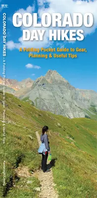 Colorado Day Hikes - Un guide de poche pliable pour l'équipement, la planification et les conseils utiles - Colorado Day Hikes - A Folding Pocket Guide to Gear, Planning & Useful Tips