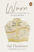 Worn - Une histoire populaire du vêtement - Worn - A People's History of Clothing