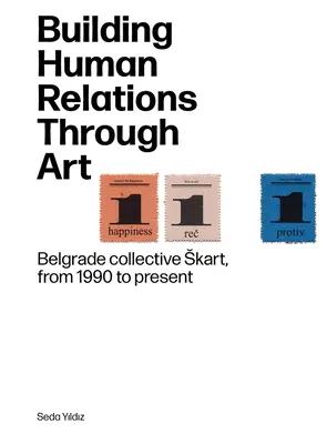 Construire des relations humaines à travers l'art : Le collectif artistique de Belgrade Skart de 1990 à aujourd'hui - Building Human Relations Through Art: Belgrade Art Collective Skart from 1990 to Present